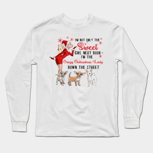 I'm The Sweet Girl Next Door And The Crazy Chihuahua Lady Long Sleeve T-Shirt